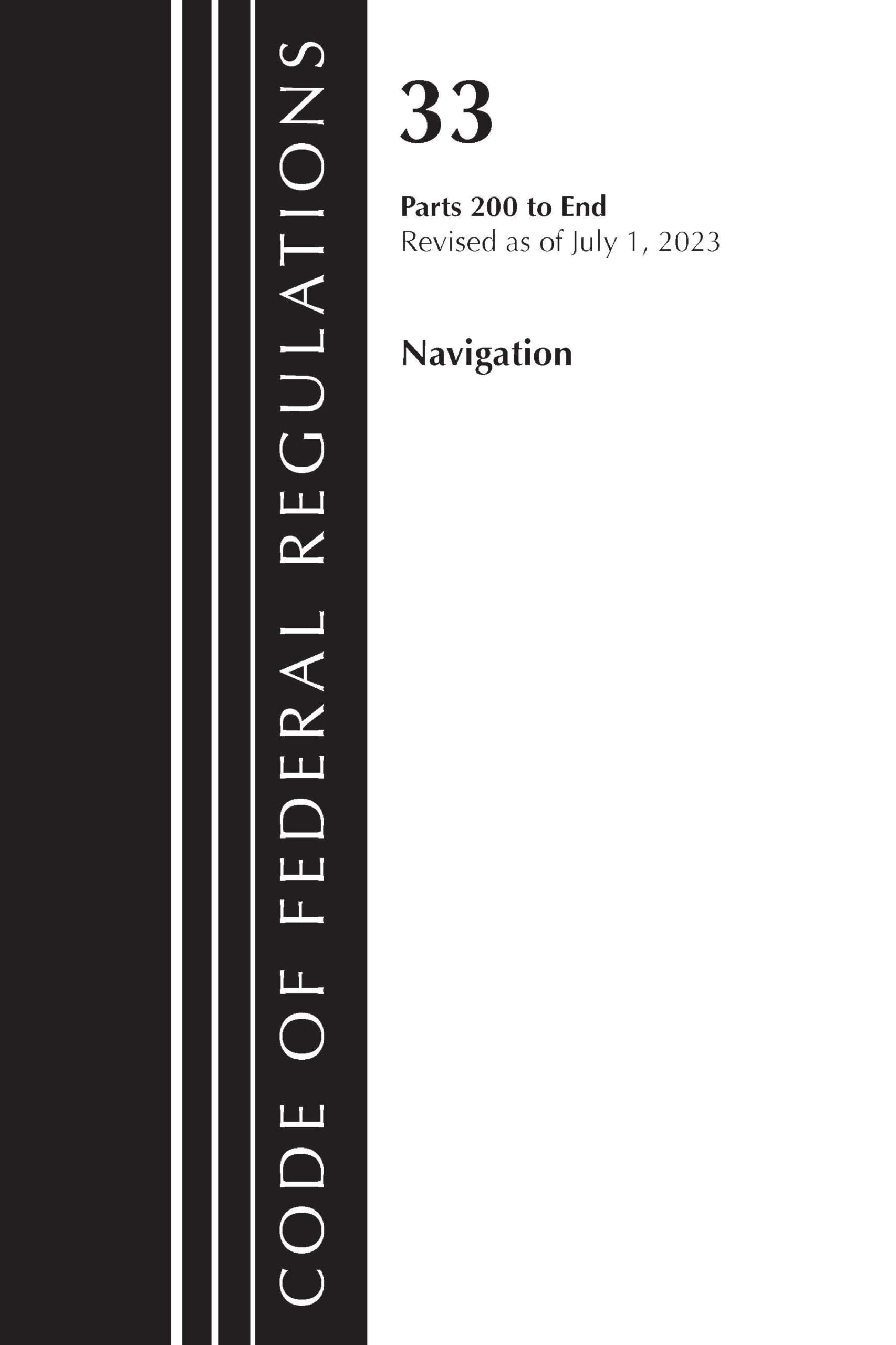 Code of Federal Regulations, Title 33 Navigation and Navigable Waters 200-End, Revised as of July 1, 2023 Law