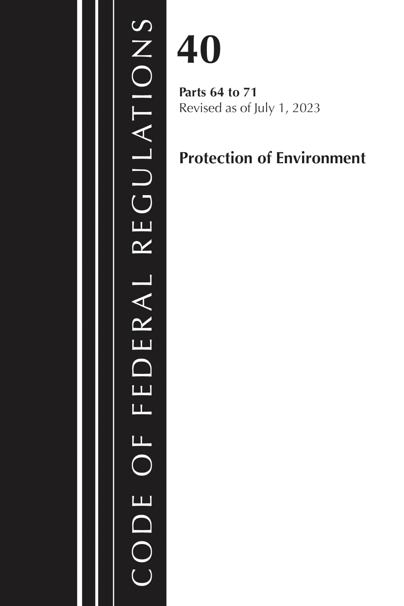 Code of Federal Regulations, Title 40 Protection of the Environment 64-71, Revised as of July 1, 2024 Law