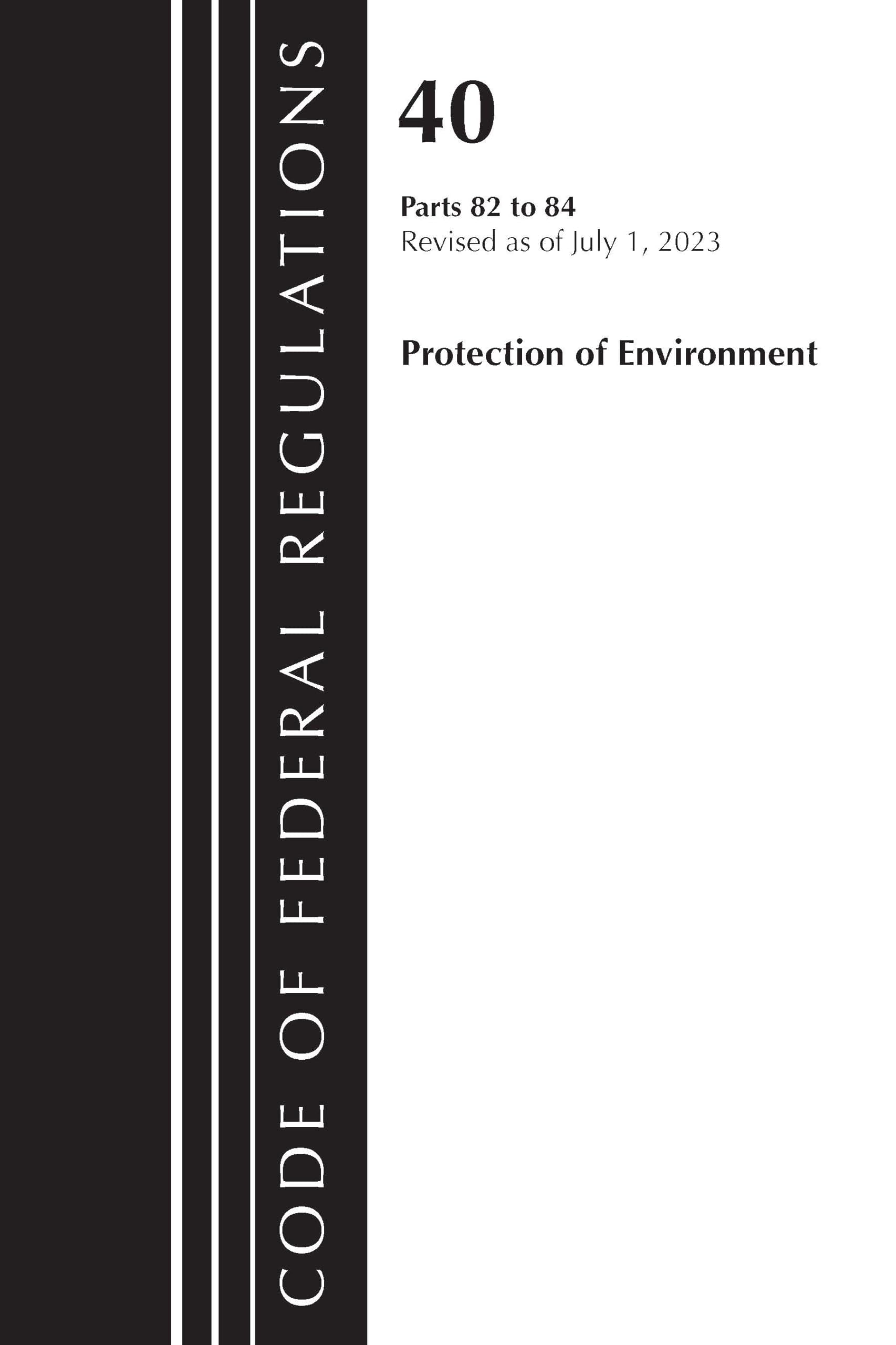 Code of Federal Regulations, Title 40 Protection of the Environment 82-84, Revised as of July 1, 2023 Law