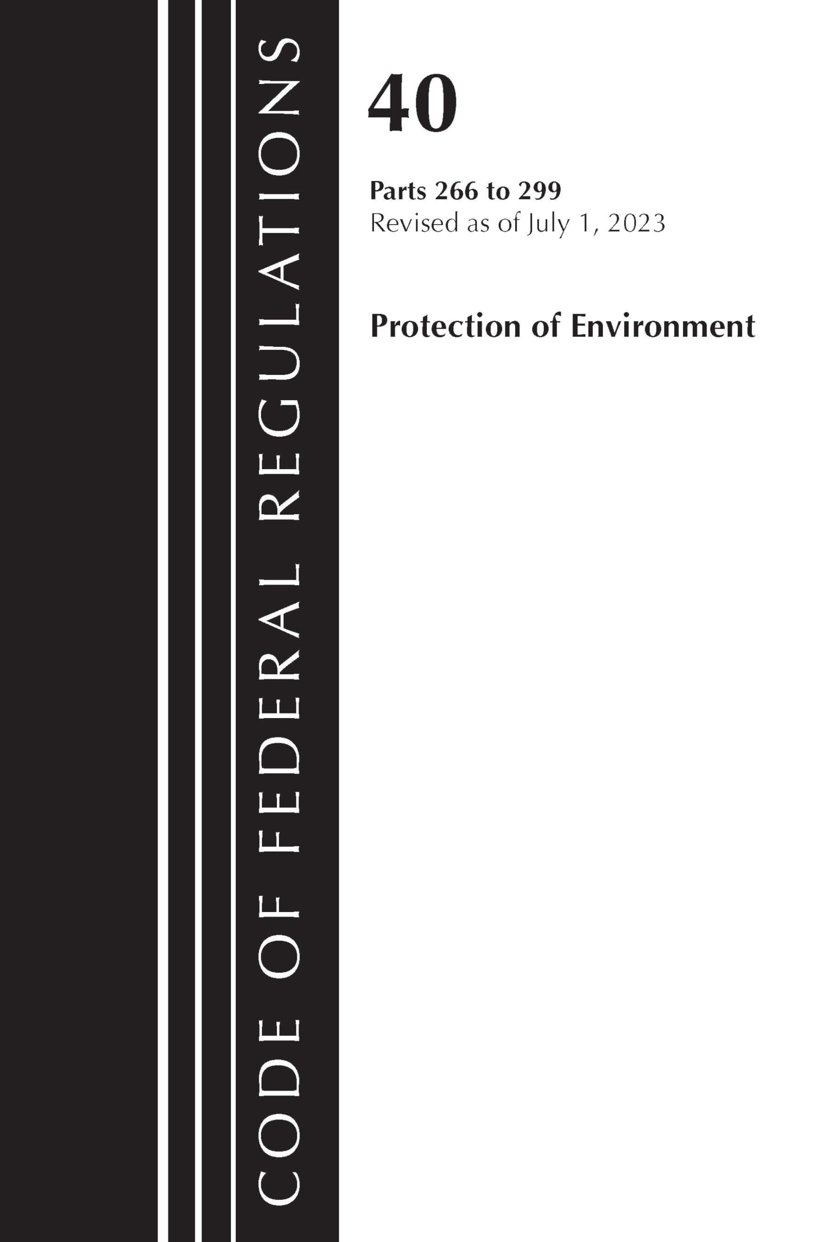 Code of Federal Regulations, Title 40 Protection of the Environment 266-299, Revised as of July 1, 2023 Law