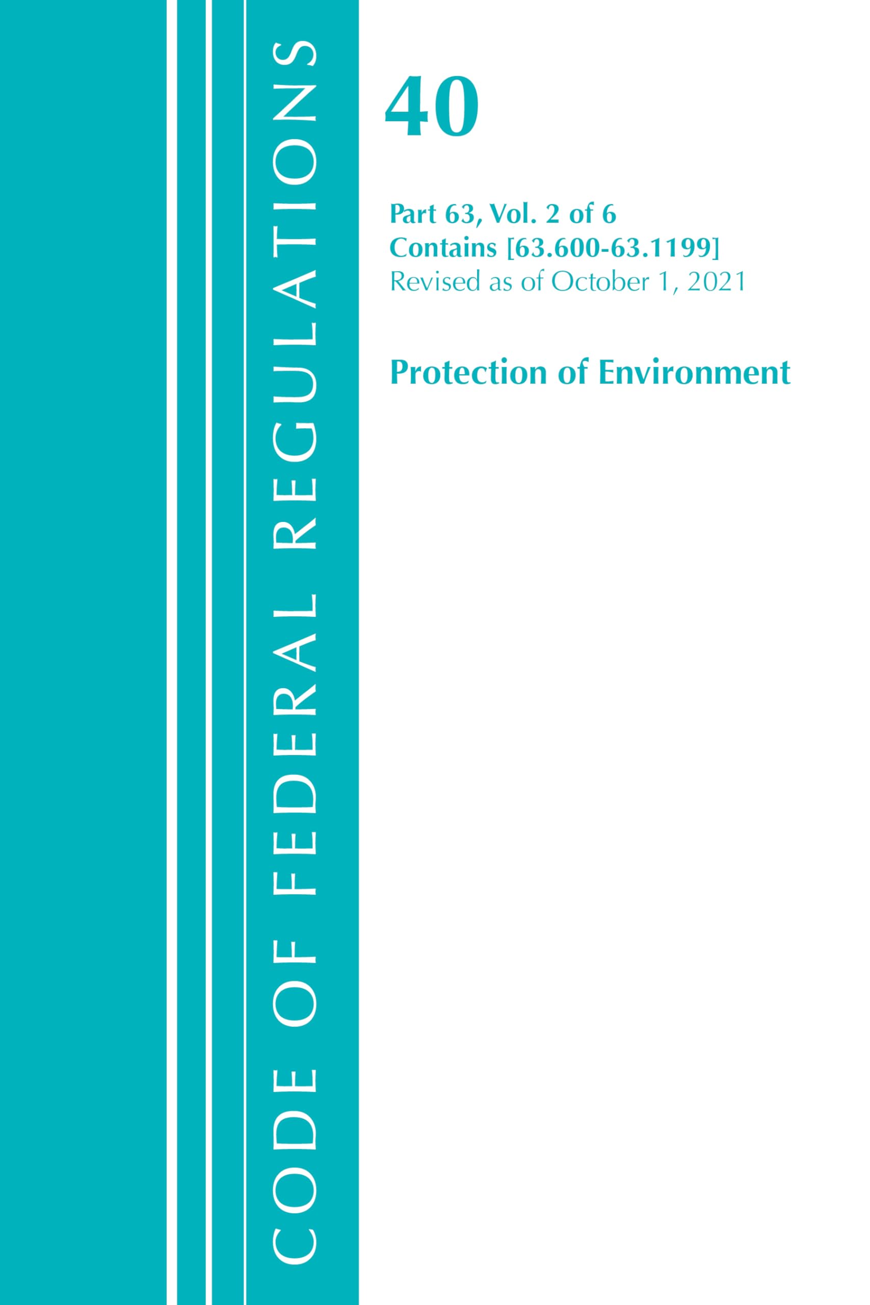 Code of Federal Regulations, Title 40 Protection of the Environment 63.600-63.1199, Revised as of July 1, 2021 Law