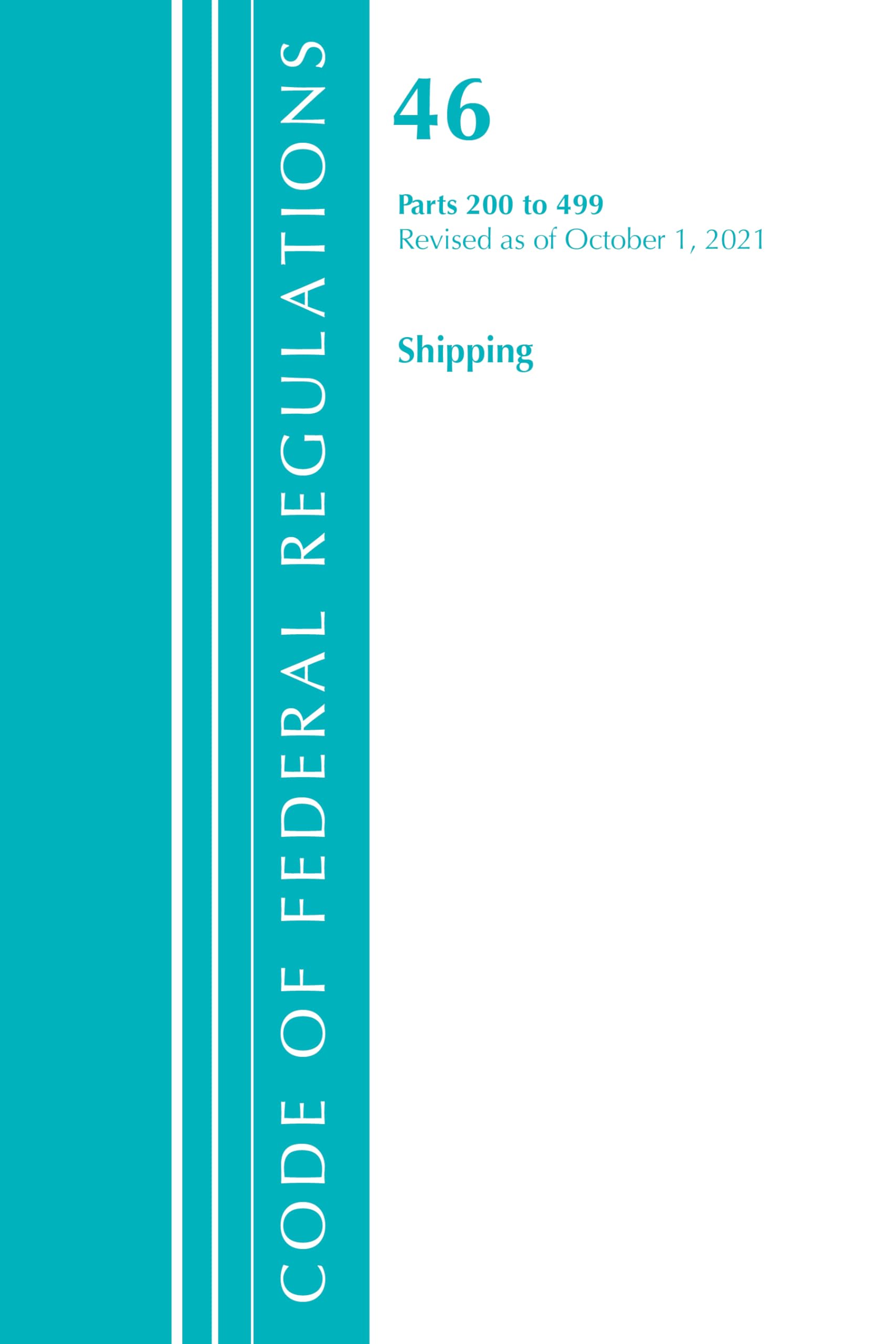 Code of Federal Regulations, Title 46 Shipping 200-499, Revised as of October 1, 2021 Law