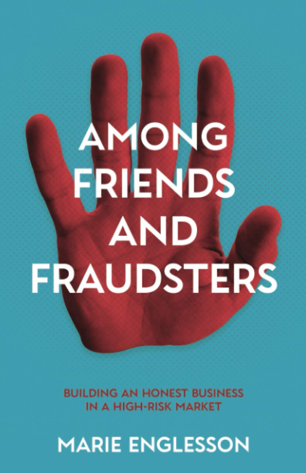 Among Friends and Fraudsters: Building an Honest Business in a High-risk Market Law