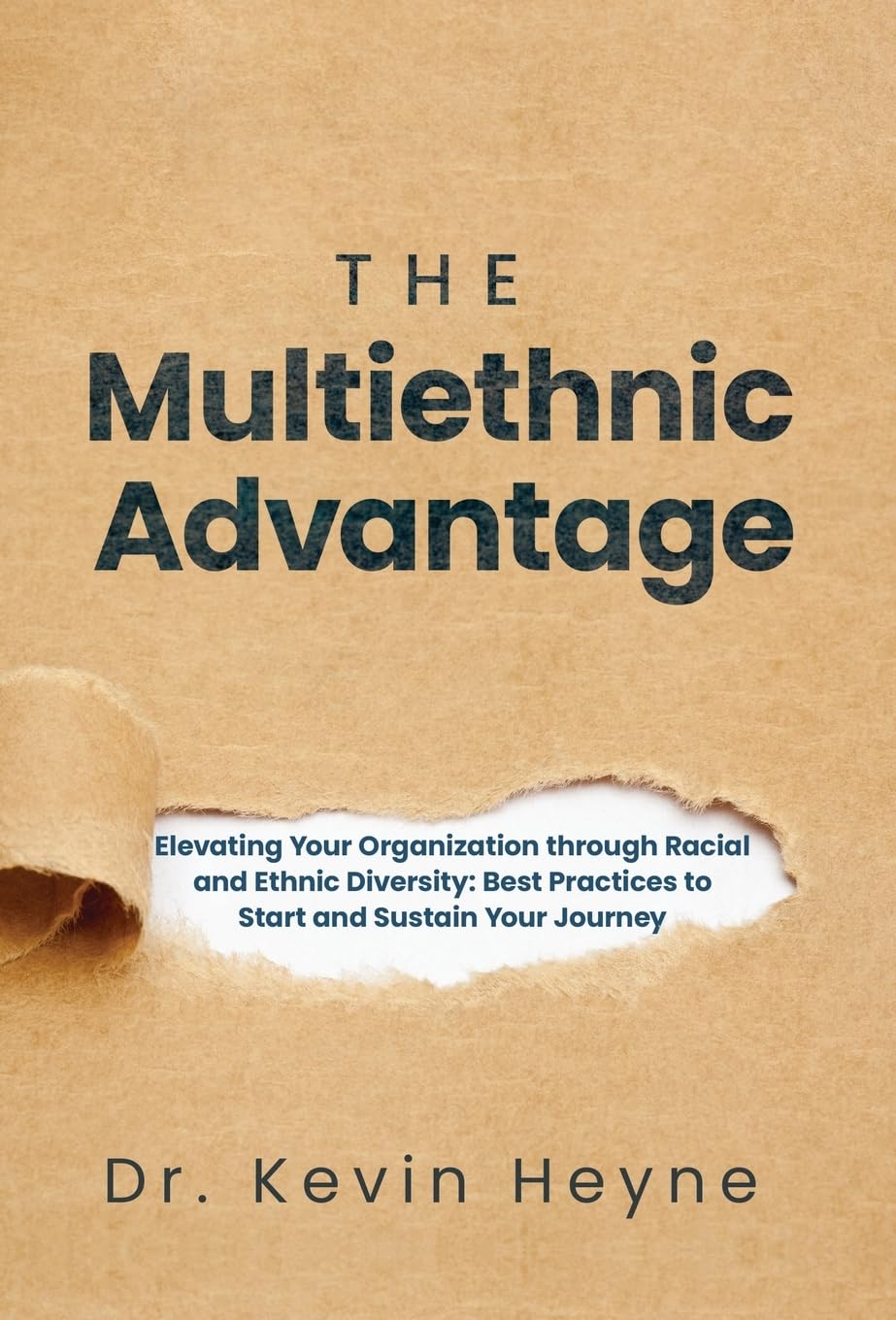 The Multiethnic Advantage: Elevating Your Organization Through Racial and Ethnic Diversity: Best Practices to Start and Sustain Your Journey Business, Finance & Career