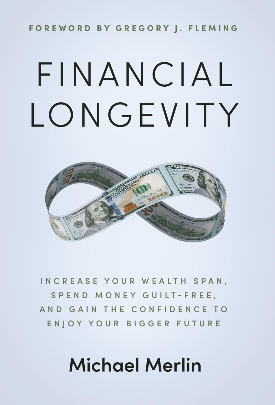 Financial Longevity: Increase Your Wealth Span, Spend Money Guilt-Free, and Gain the Confidence to Enjoy Your Bigger Future Business, Finance & Career