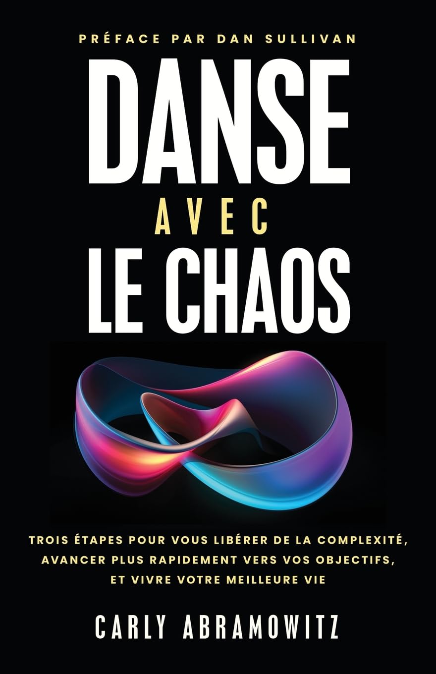 Danse avec le chaos: Trois étapes pour vous libérer de la complexité, avancer plus rapidement vers vos objectifs, et vivre votre meilleure vie Law