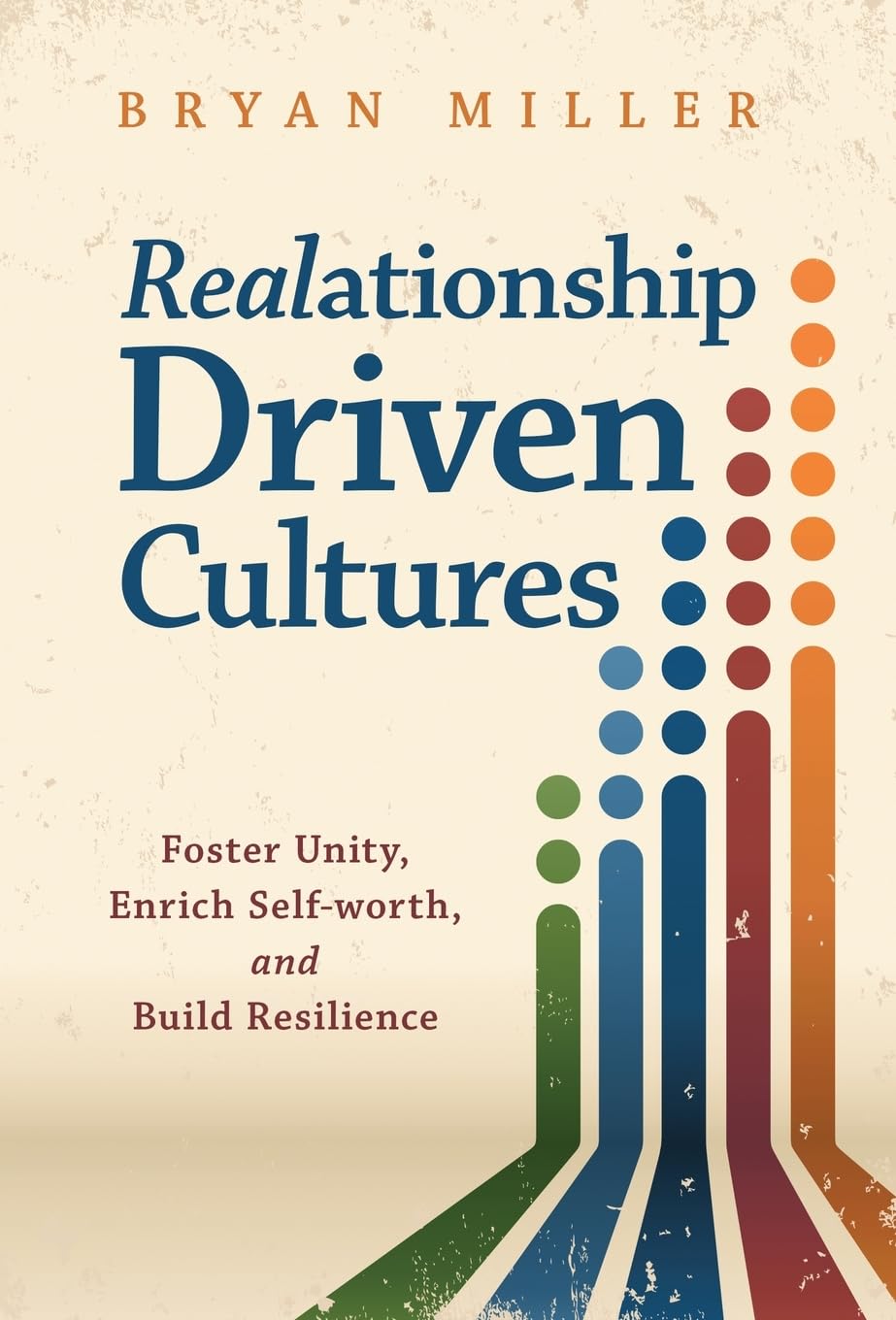 Realationship Driven Cultures: Foster Unity, Enrich Self-Worth, and Build Resilience Business, Finance & Career