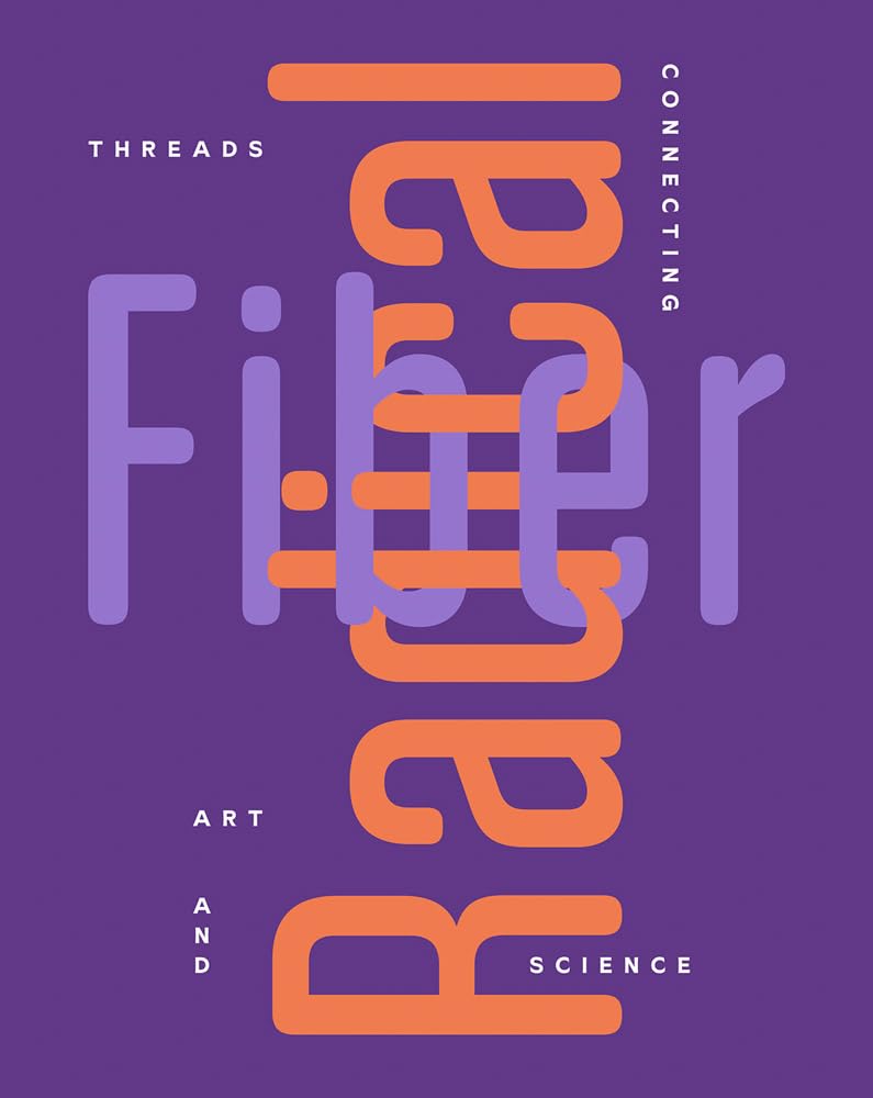 Radical Fiber: Threads Connecting Art and Science Film, Art & Culture