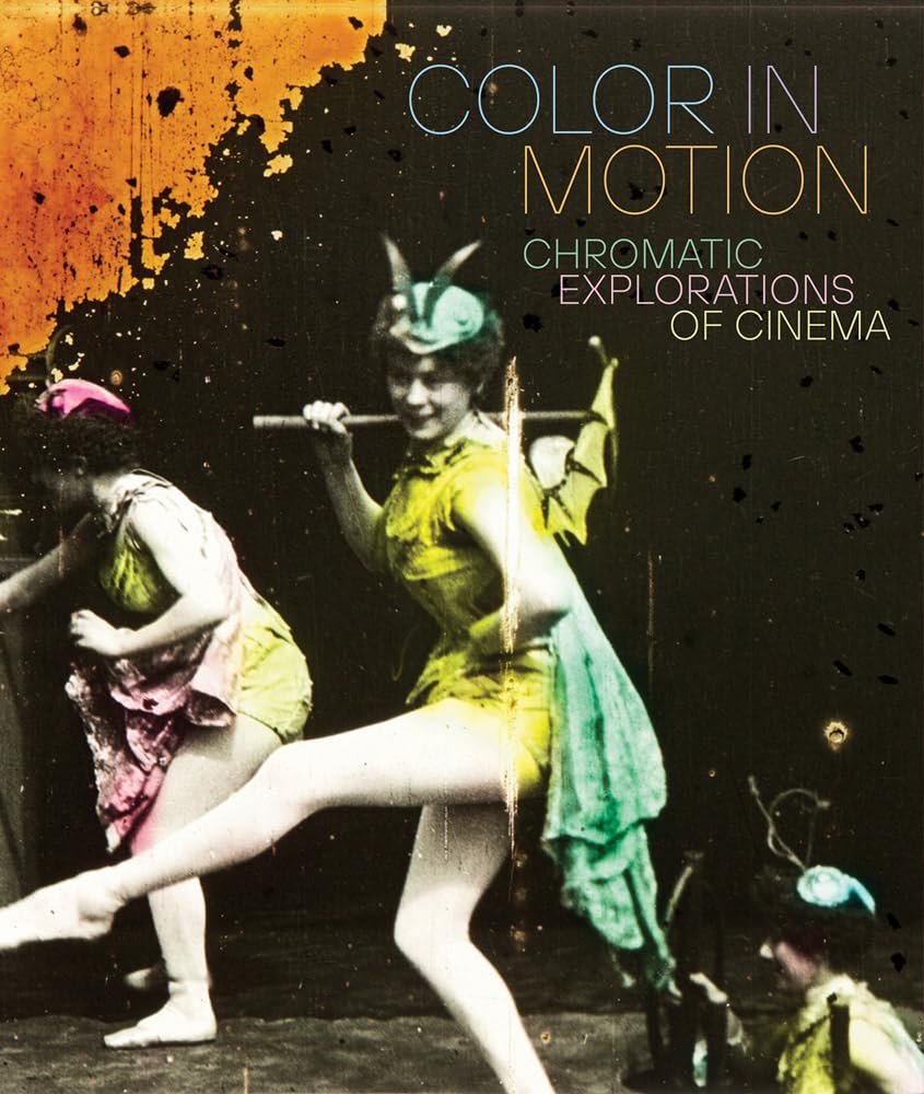 Color in Motion: Chromatic Explorations of Cinema Film, Art & Culture