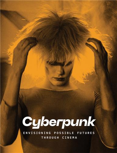 Cyberpunk : Envisioning Possible Futures through Cinema Film, Art & Culture