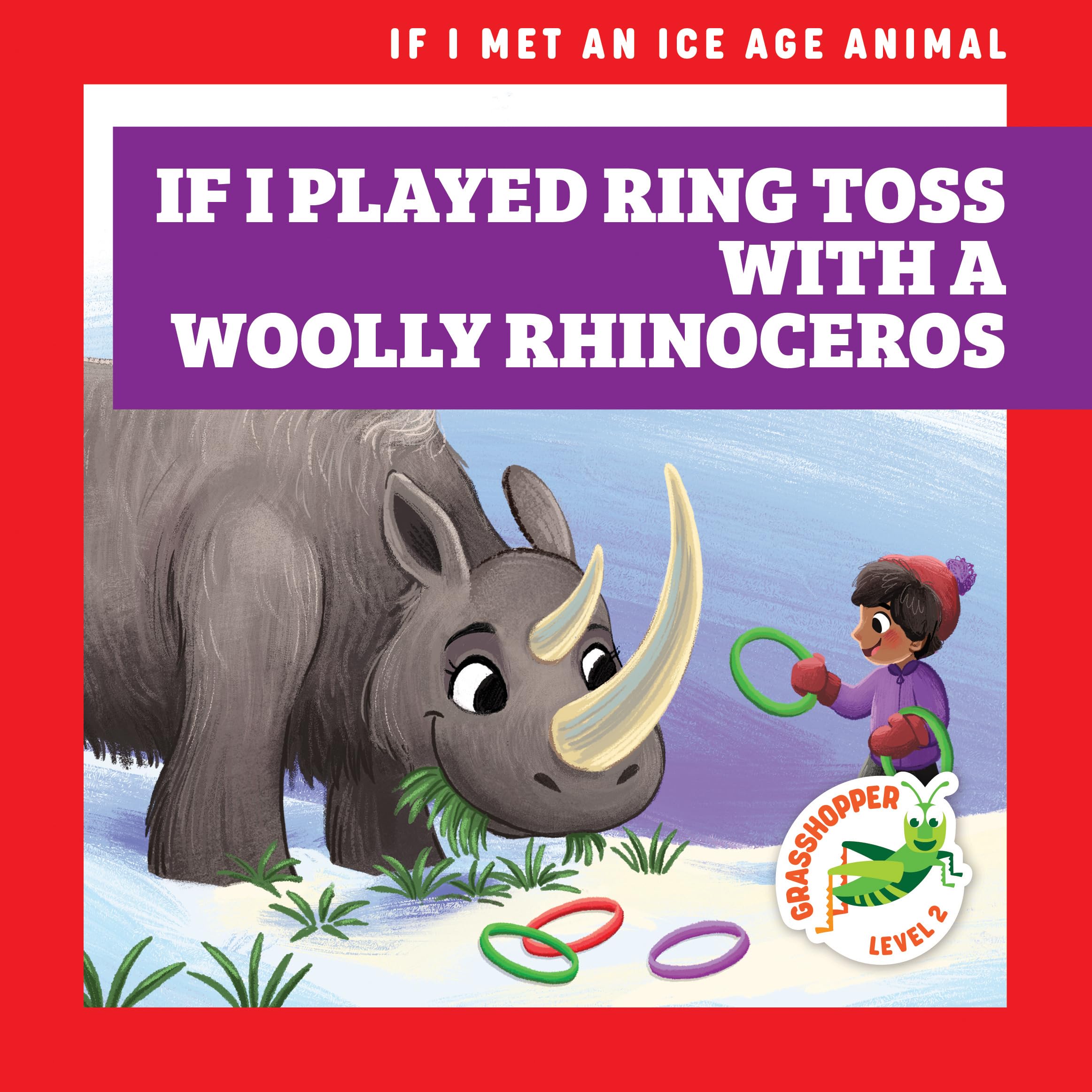 If I Played Ring Toss With a Woolly Rhinoceros (If I Met an Ice Age Animal; Grasshopper, Level 2) Leisure & Fun