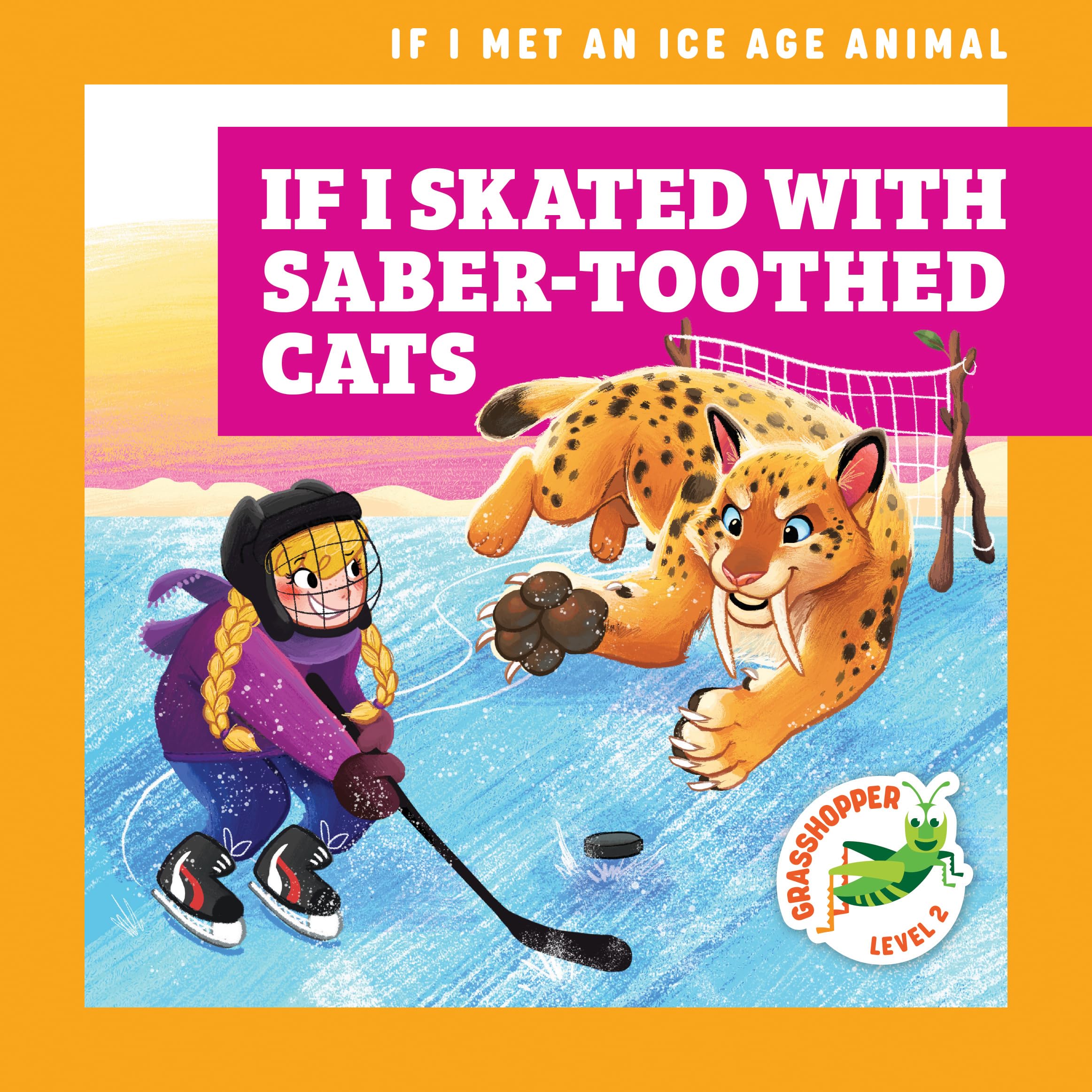 If I Skated With Saber-Toothed Cats (If I Met an Ice Age Animal; Grasshopper, Level 2) Leisure & Fun