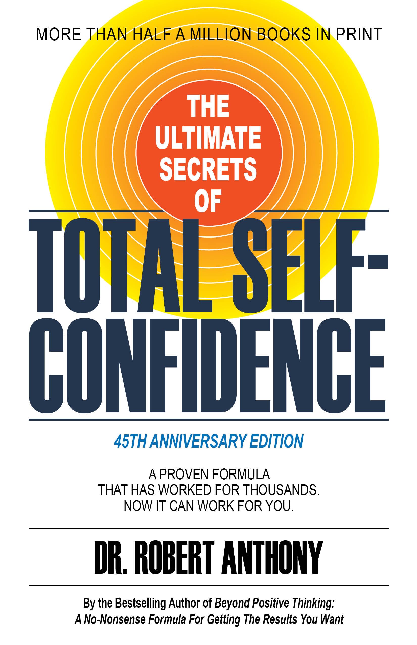 The Ultimate Secrets of Total Self-Confidence: A Proven Formula That Has Worked for Thousands. Now It Can Work For You. Business, Finance & Career