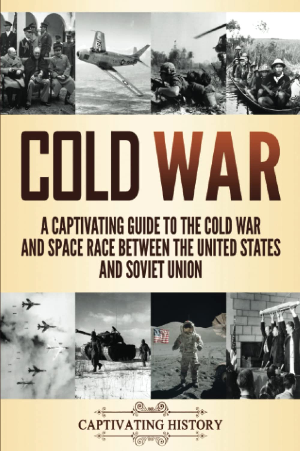 Cold War: A Captivating Guide to the Cold War and Space Race Between the United States and Soviet Union (Military History) Education & Training