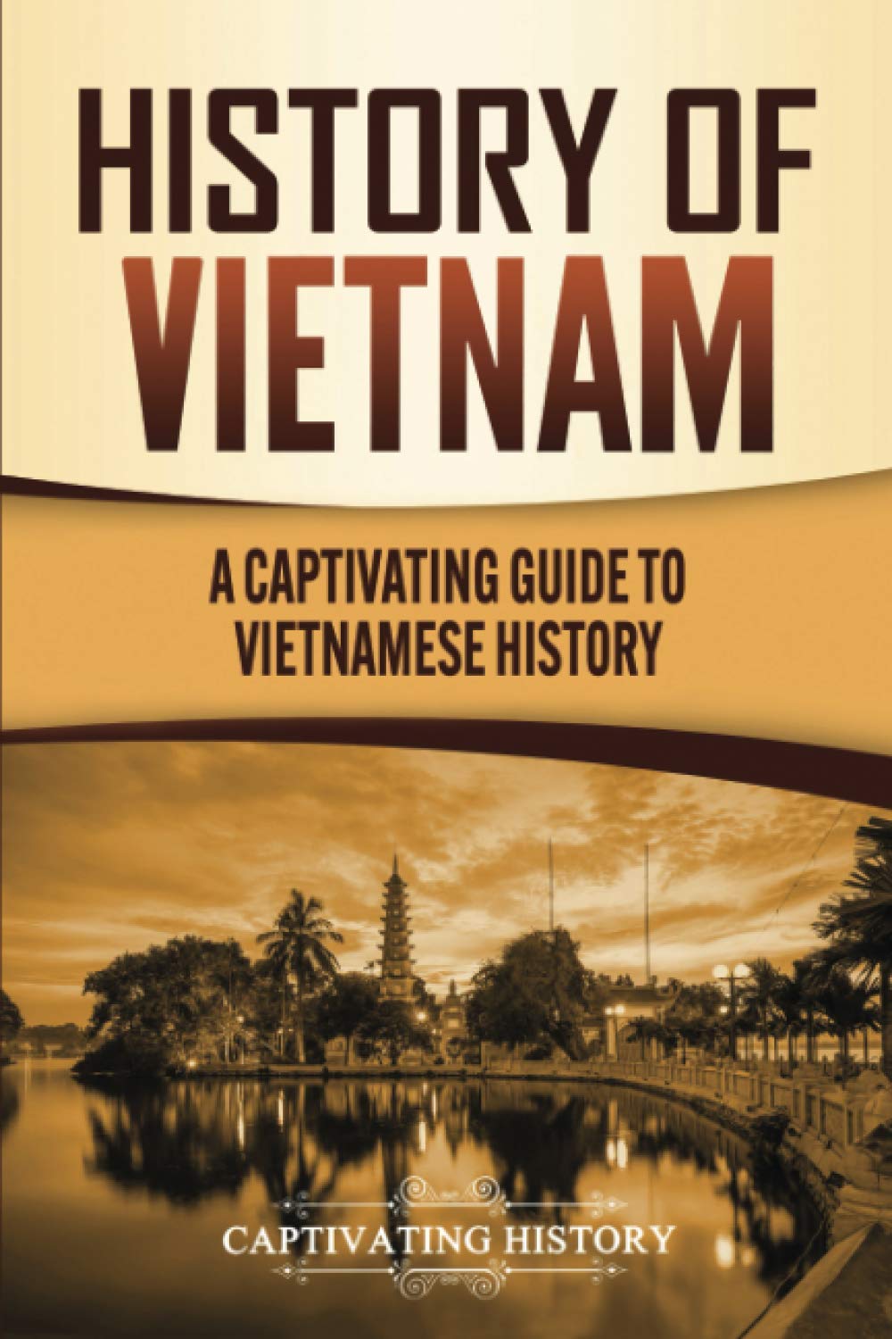 History of Vietnam: A Captivating Guide to Vietnamese History Education & Training