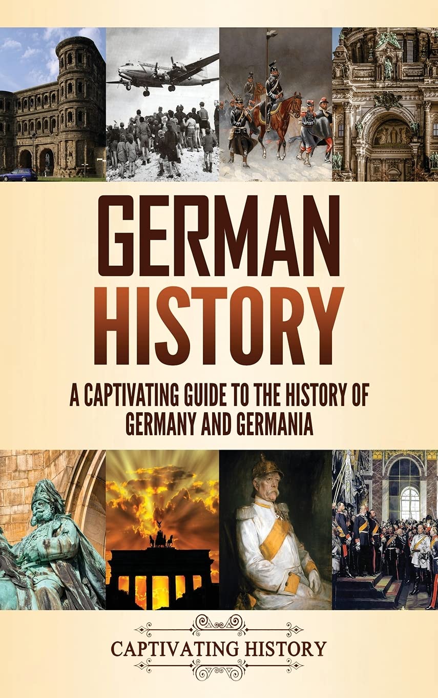 German History: A Captivating Guide to the History of Germany and Germania German history