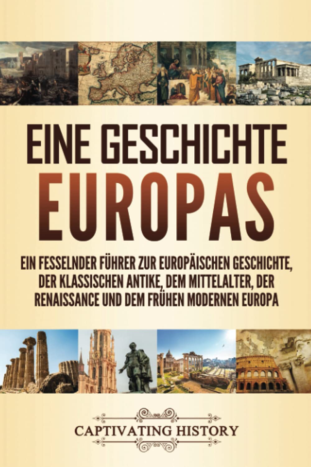 Eine Geschichte Europas: Ein fesselnder Führer zur europäischen Geschichte, der klassischen Antike, dem Mittelalter, der Renaissance und dem frühen modernen Europa Education & Training
