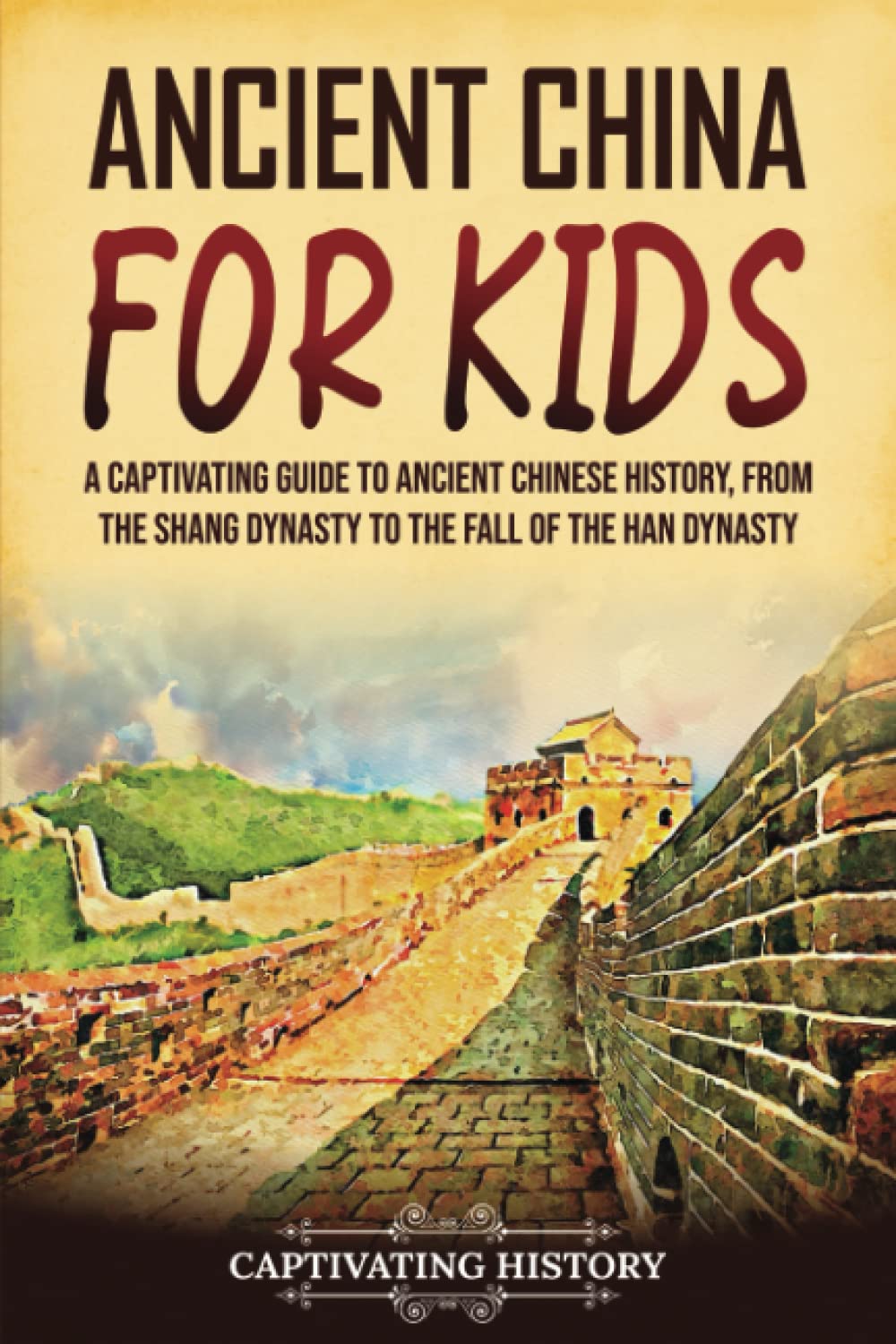 Ancient China for Kids: A Captivating Guide to Ancient Chinese History, from the Shang Dynasty to the Fall of the Han Dynasty (History for Children) Education & Training