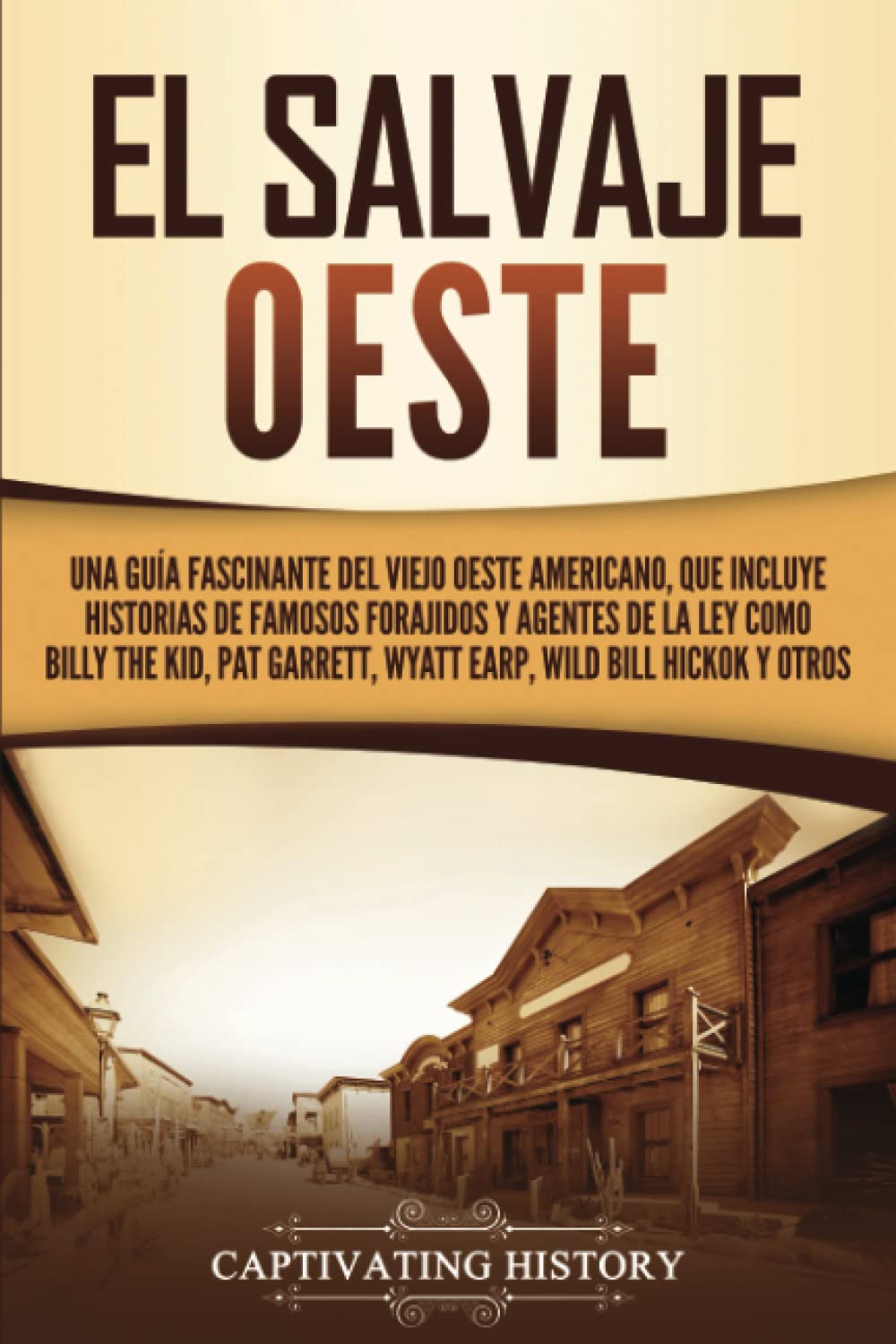 El salvaje Oeste: Una guía fascinante del viejo oeste americano, que incluye historias de famosos forajidos y agentes de la ley como Billy the Kid, Pat Garrett, Wyatt Earp, Wild Bill Hickok y otros Education & Training