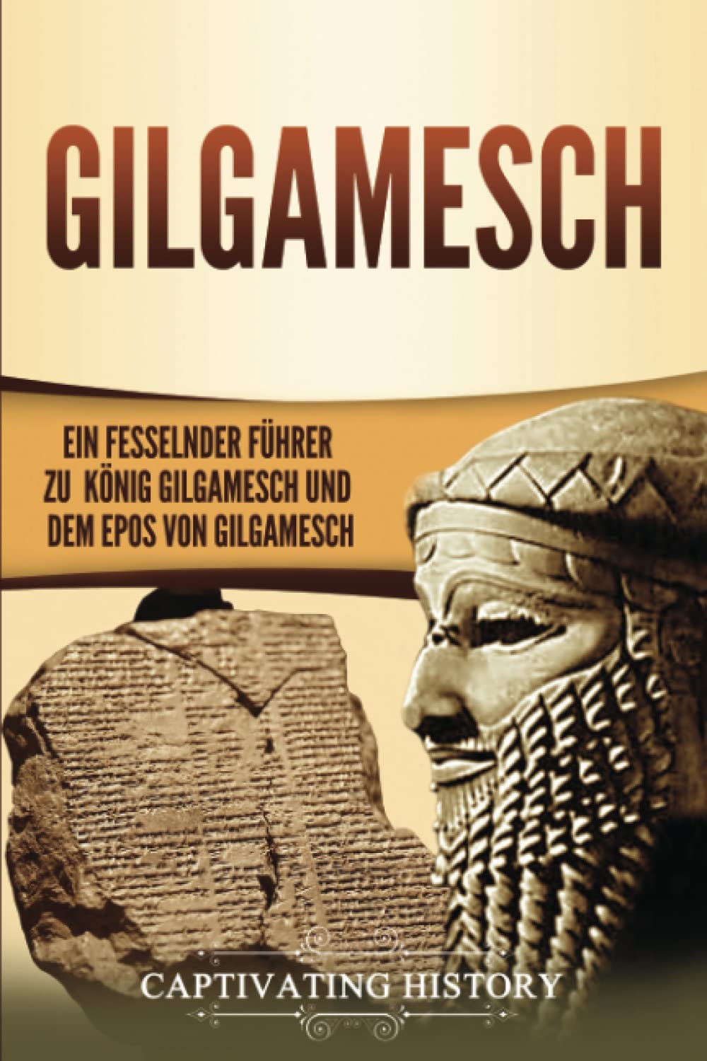 Gilgamesch: Ein fesselnder Führer zu König Gilgamesch und dem Epos von Gilgamesch book