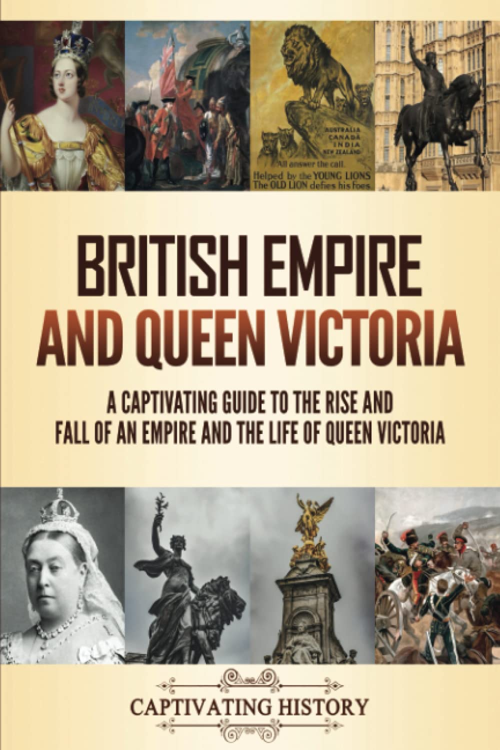 British Empire and Queen Victoria: A Captivating Guide to the Rise and Fall of an Empire and the Life of Queen Victoria (Key Periods in England's Past) Education & Training