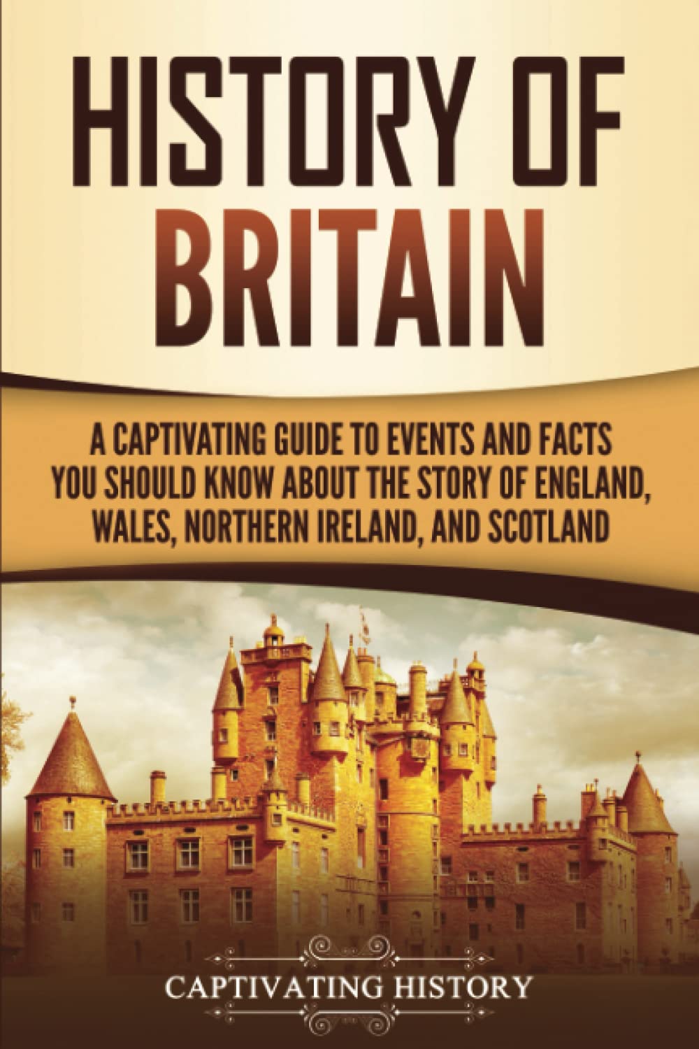 History of Britain: A Captivating Guide to Events and Facts You Should Know about the Story of England, Wales, Northern Ireland, and Scotland (Exploring England's Past) Education & Training