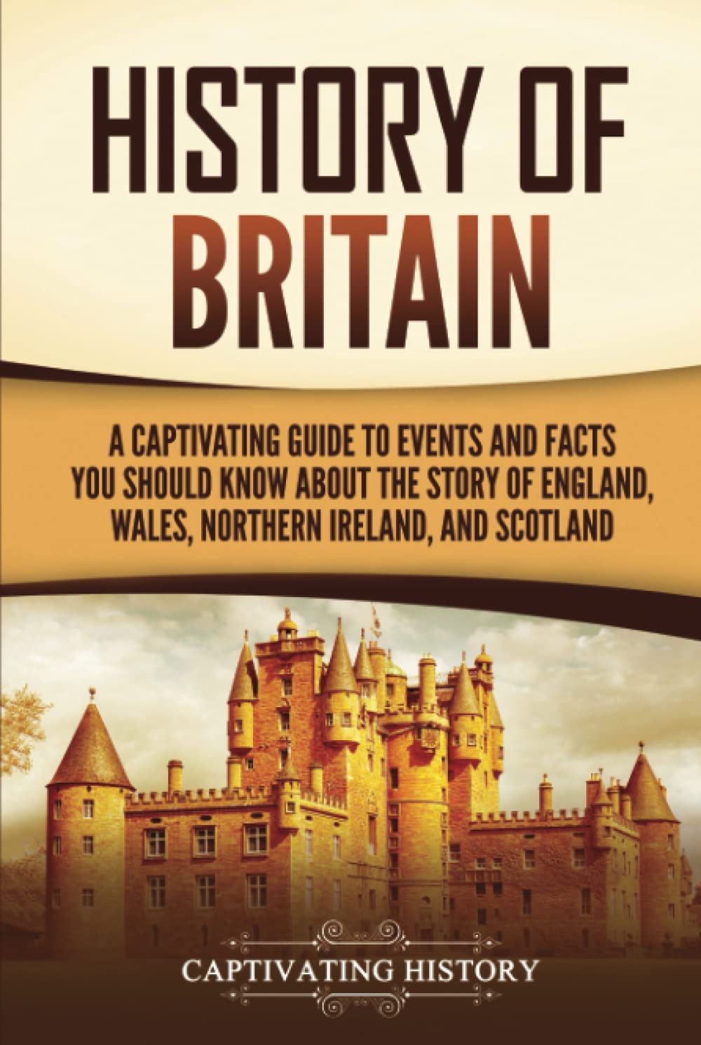 History of Britain: A Captivating Guide to Events and Facts You Should Know about the Story of England, Wales, Northern Ireland, and Scotland (Exploring England's Past) Education & Training