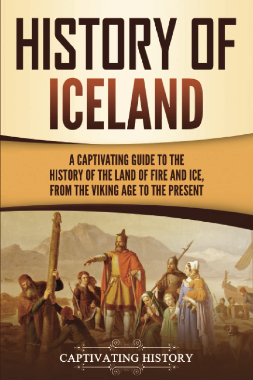 History of Iceland: A Captivating Guide to the History of the Land of Fire and Ice, from the Viking Age to the Present (Scandinavian History) Education & Training