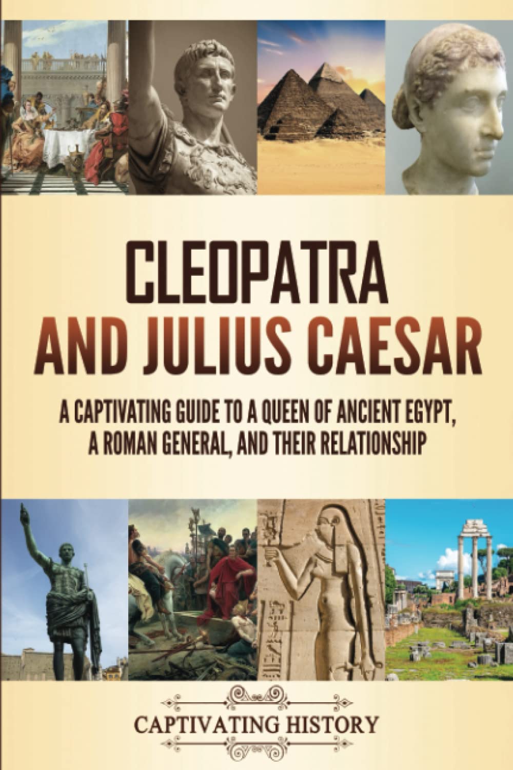 Cleopatra and Julius Caesar: A Captivating Guide to a Queen of Ancient Egypt, a Roman General, and Their Relationship Education & Training