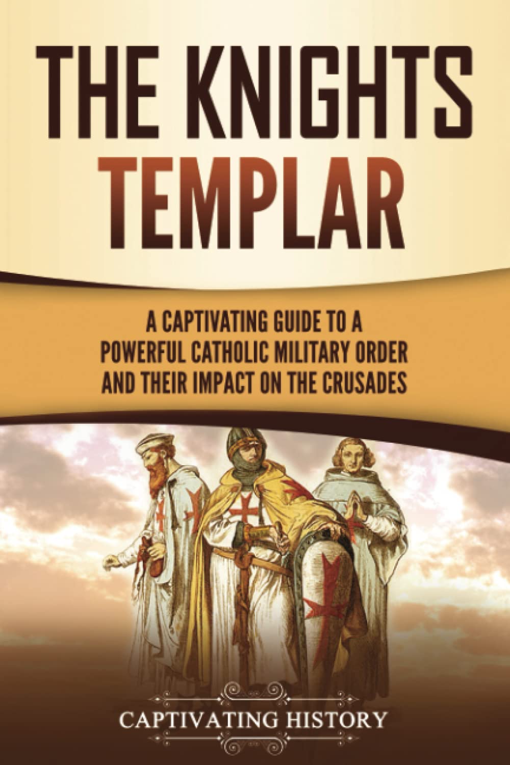 The Knights Templar: A Captivating Guide to a Powerful Catholic Military Order and Their Impact on the Crusades (Exploring Christianity) Education & Training