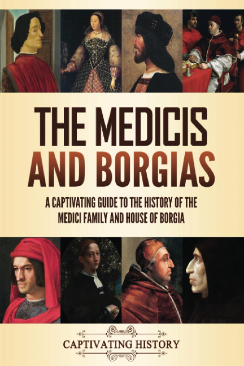 The Medicis and Borgias: A Captivating Guide to the History of the Medici Family and House of Borgia (Fascinating European History) Politics & History