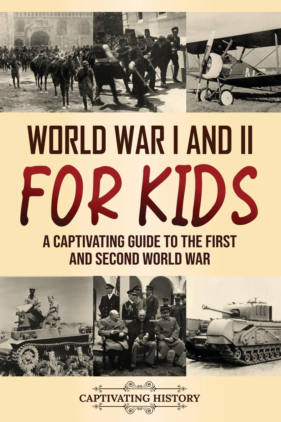 World War I and II for Kids: A Captivating Guide to the First and Second World War (Making the Past Come Alive) Study Guides