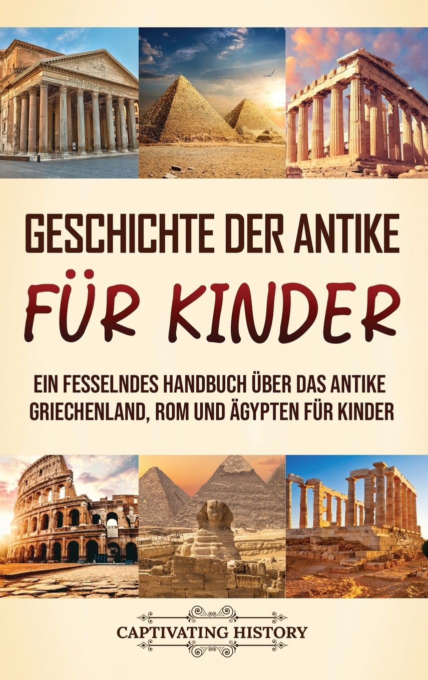 Geschichte der Antike für Kinder: Ein fesselndes Handbuch über das antike Griechenland, Rom und Ägypten für Kinder Study Guides