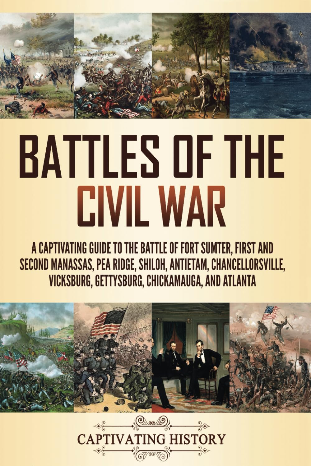Battles of the Civil War: A Captivating Guide to the Battle of Fort Sumter, First and Second Manassas, Pea Ridge, Shiloh, Antietam, Chancellorsville, ... and Atlanta (Exploring U.S. History) Politics & History
