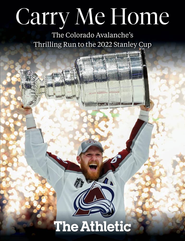 Carry Me Home: The Colorado Avalanche's Thrilling Run to the 2022 Stanley Cup Travel Guides