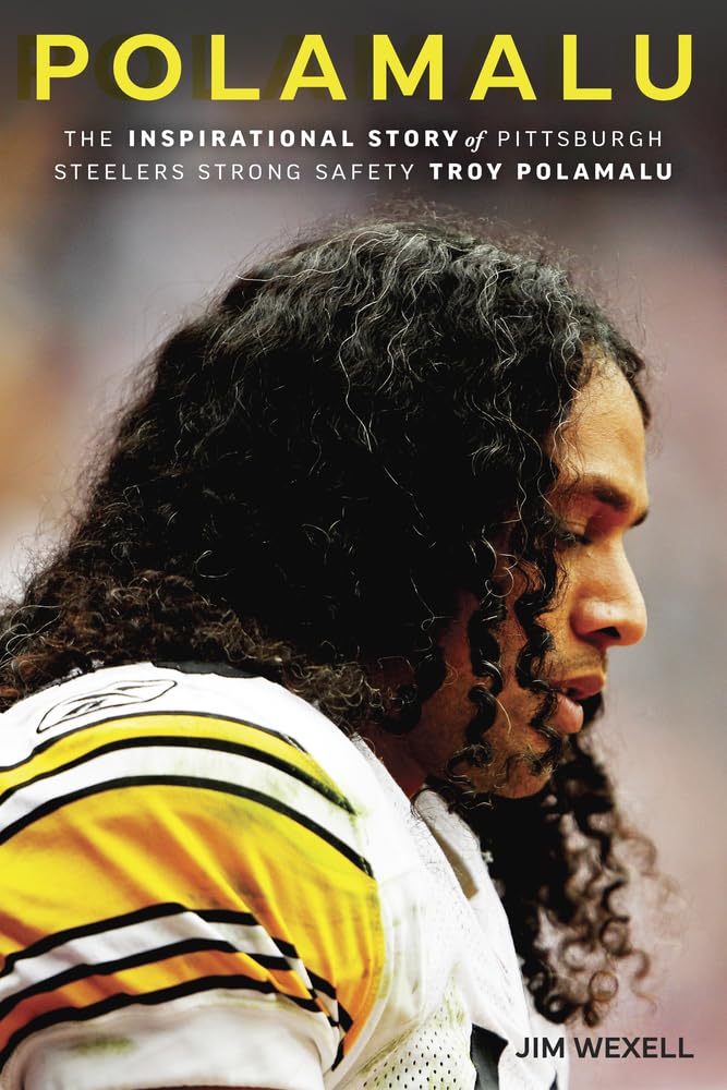 Polamalu: The Inspirational Story of Pittsburgh Steelers Strong Safety Troy Polamalu Sports Books