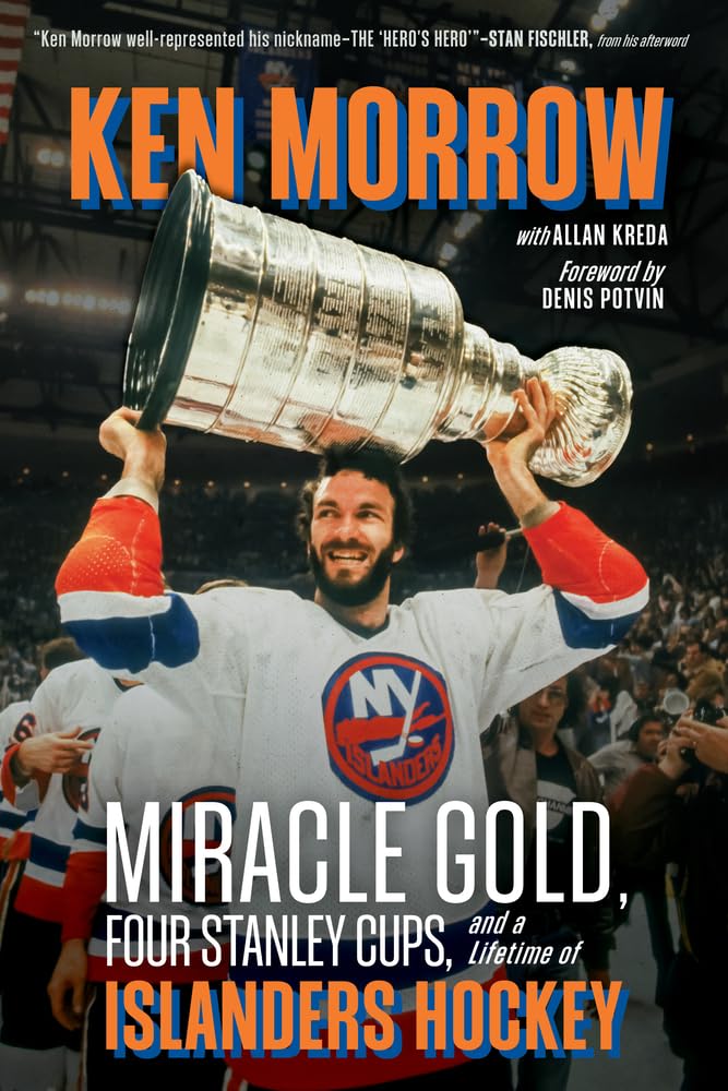Ken Morrow: Miracle Gold, Four Stanley Cups, and a Lifetime of Islanders Hockey Sports