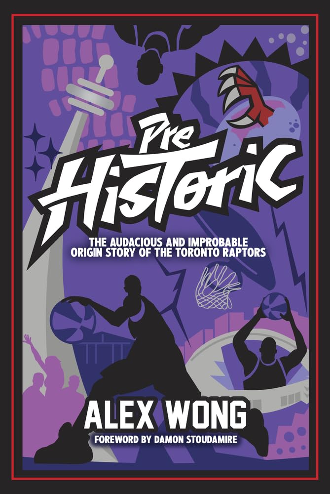 Prehistoric: The Audacious and Improbable Origin Story of the Toronto Raptors Social Sciences