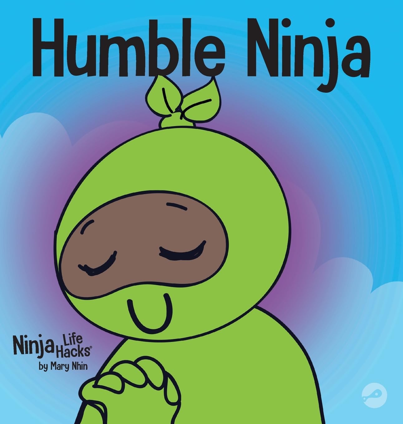 Humble Ninja: A Children's Book About Developing Humility (Ninja Life Hacks, Band 40) Non-fiction