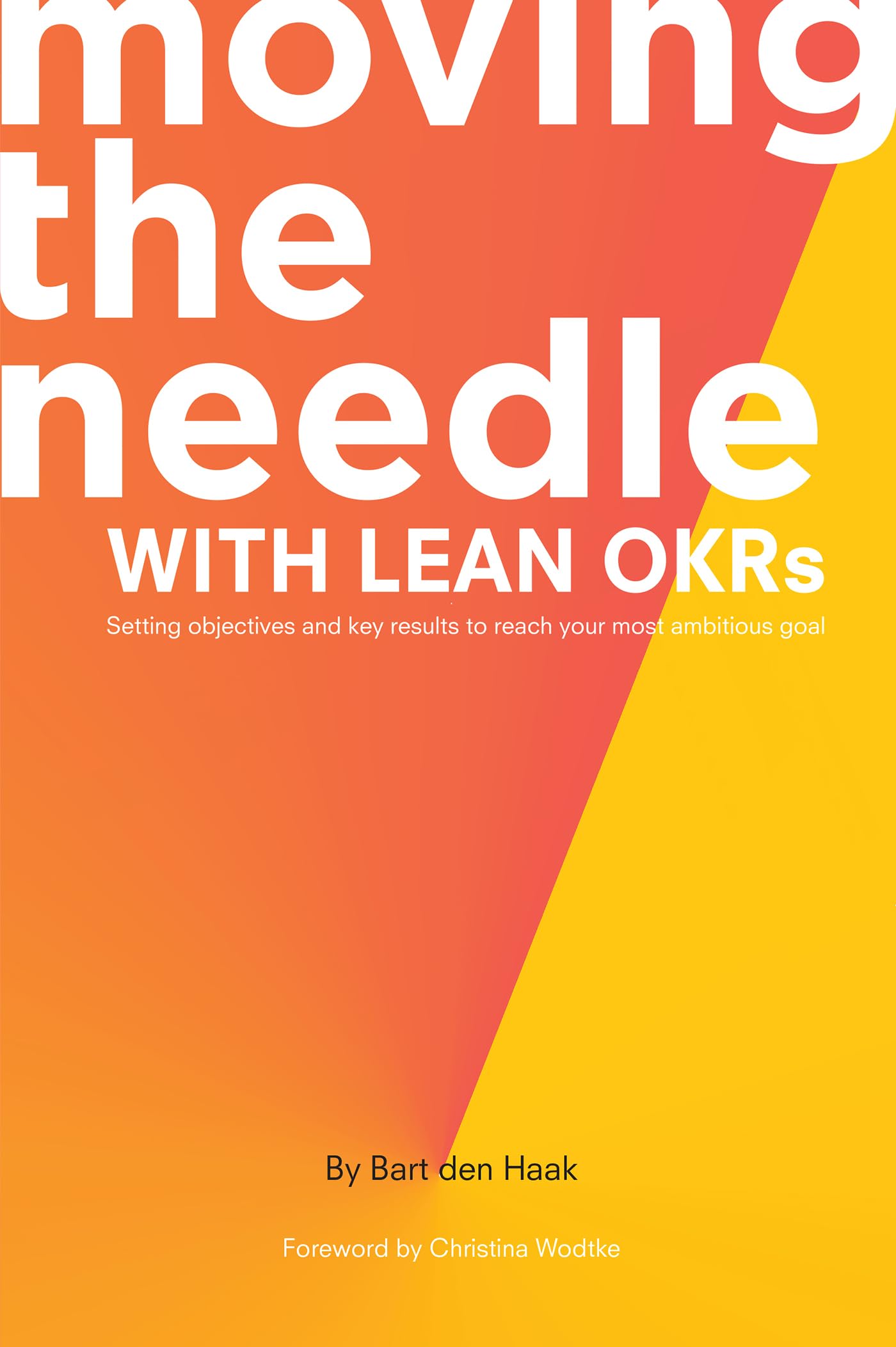 Moving the Needle With Lean OKRs: Setting Objectives and Key Results to Reach Your Most Ambitious Goal Law