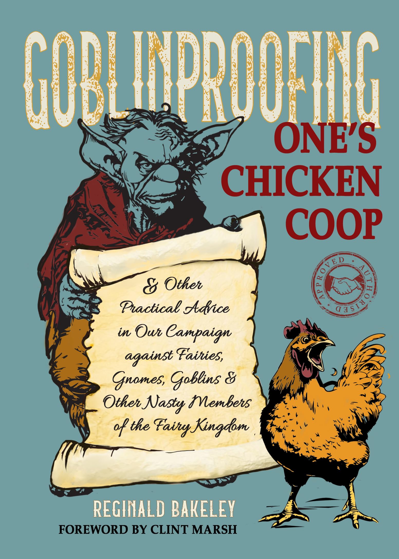Goblinproofing One's Chicken Coop: And Other Practical Advice in Our Campaign Against Fairies, Gnomes, Goblins and Other Nasty Members of the Fairy Kingdom Books