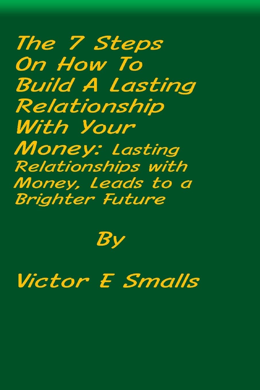 The 7 Steps on How To Build A Lasting Relationship With Your Money Business, Finance & Career