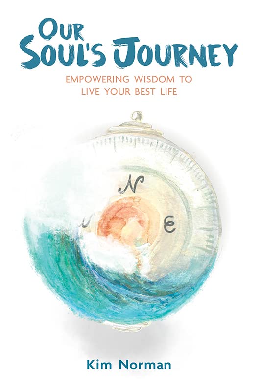 Our Soul's Journey: Empowering Wisdom to Live Your Best Life Memories