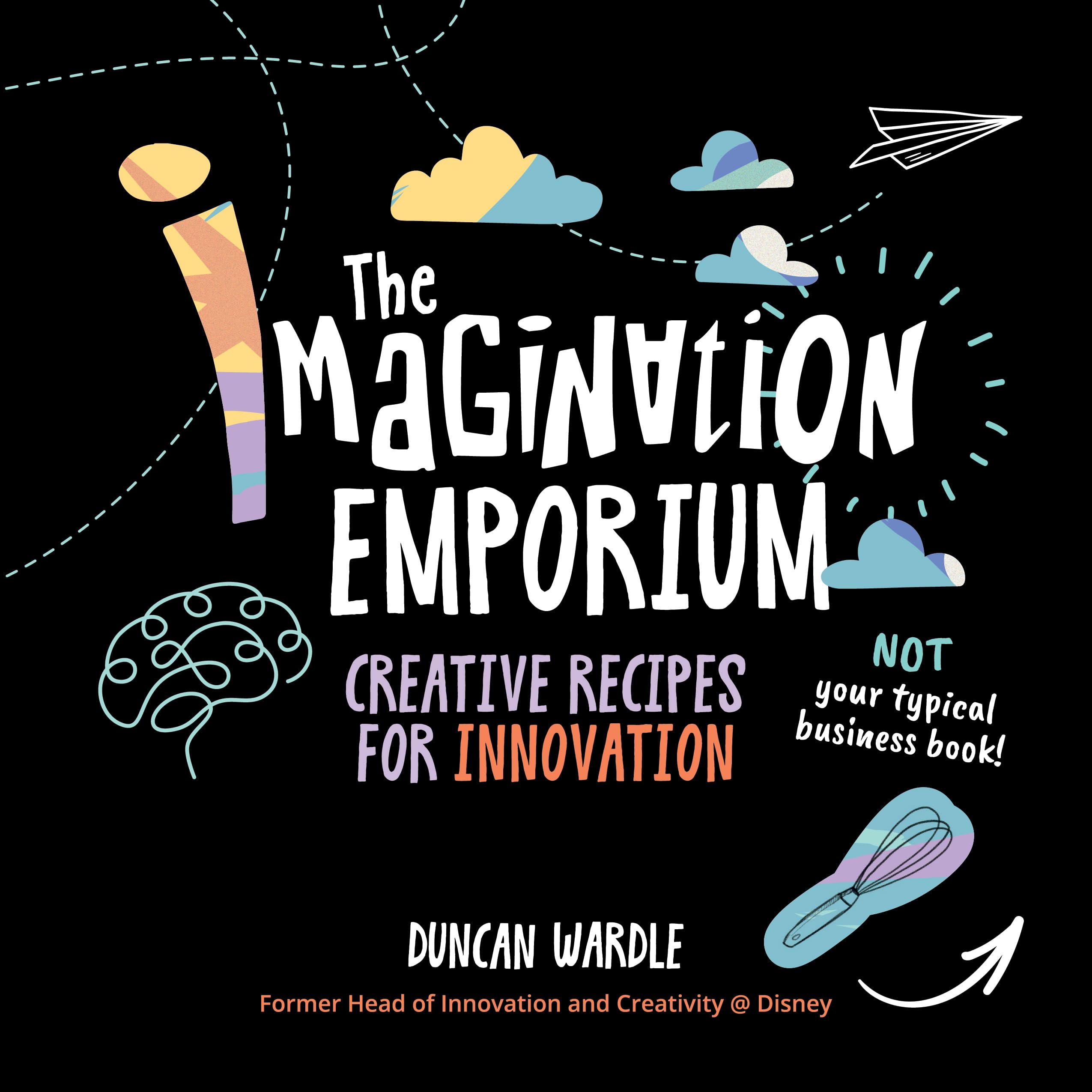The Imagination Emporium: Creative Recipes for Innovation Business, Finance & Career