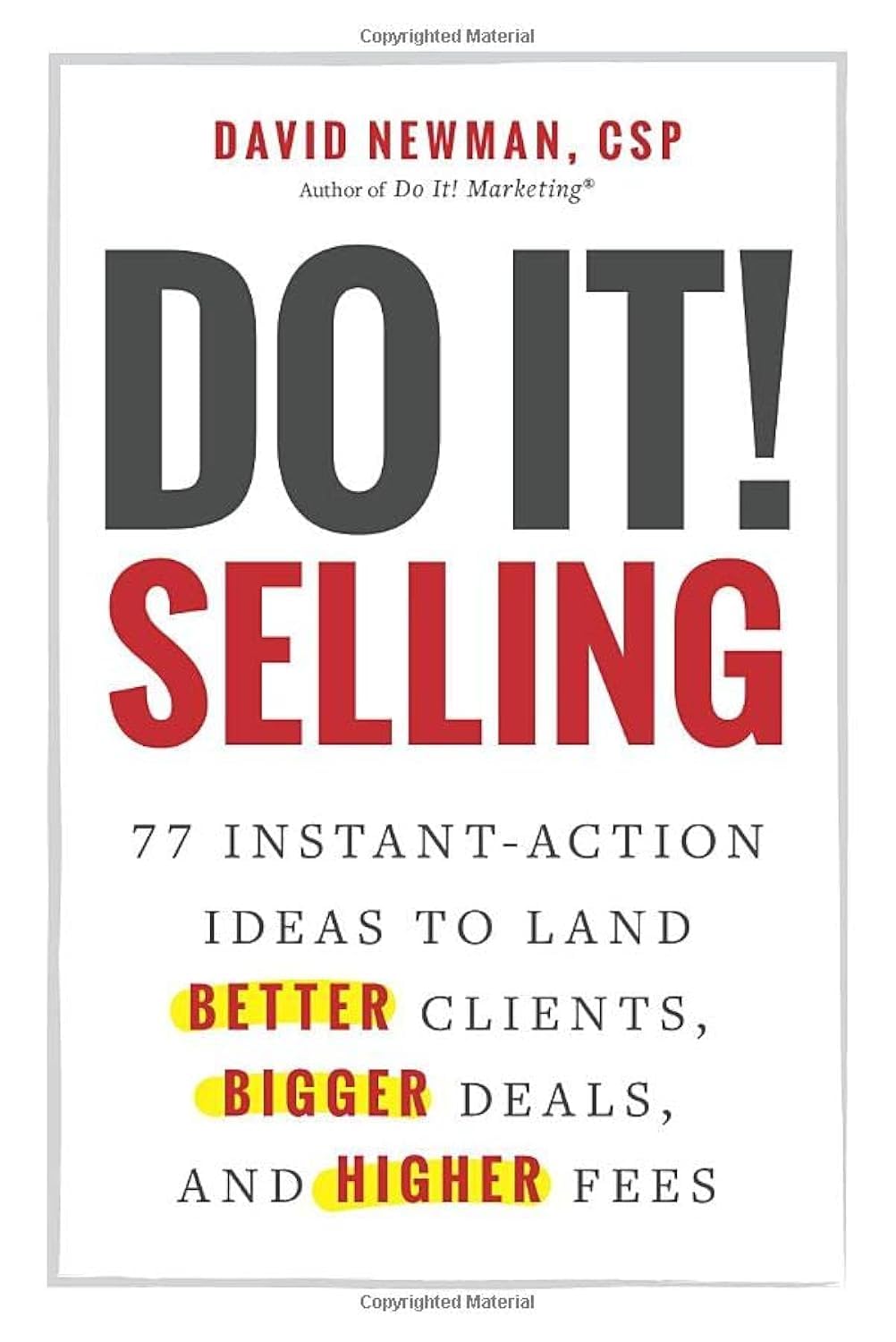 Do It! Selling: 77 Instant-Action Ideas to Land Better Clients, Bigger Deals, and Higher Fees Business, Finance & Career