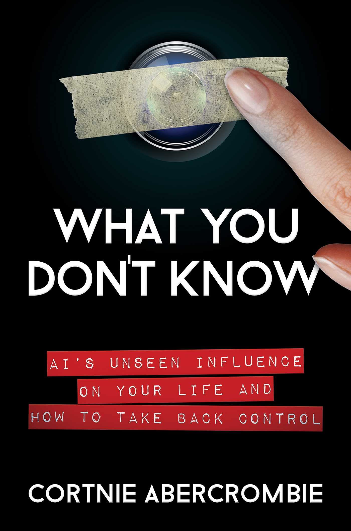 What You Don't Know: AI's Unseen Influence on Your Life and How to Take Back Control Business, Finance & Career
