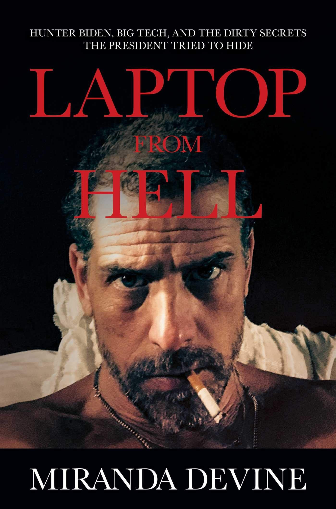 Laptop from Hell: Hunter Biden, Big Tech, and the Dirty Secrets the President Tried to Hide book