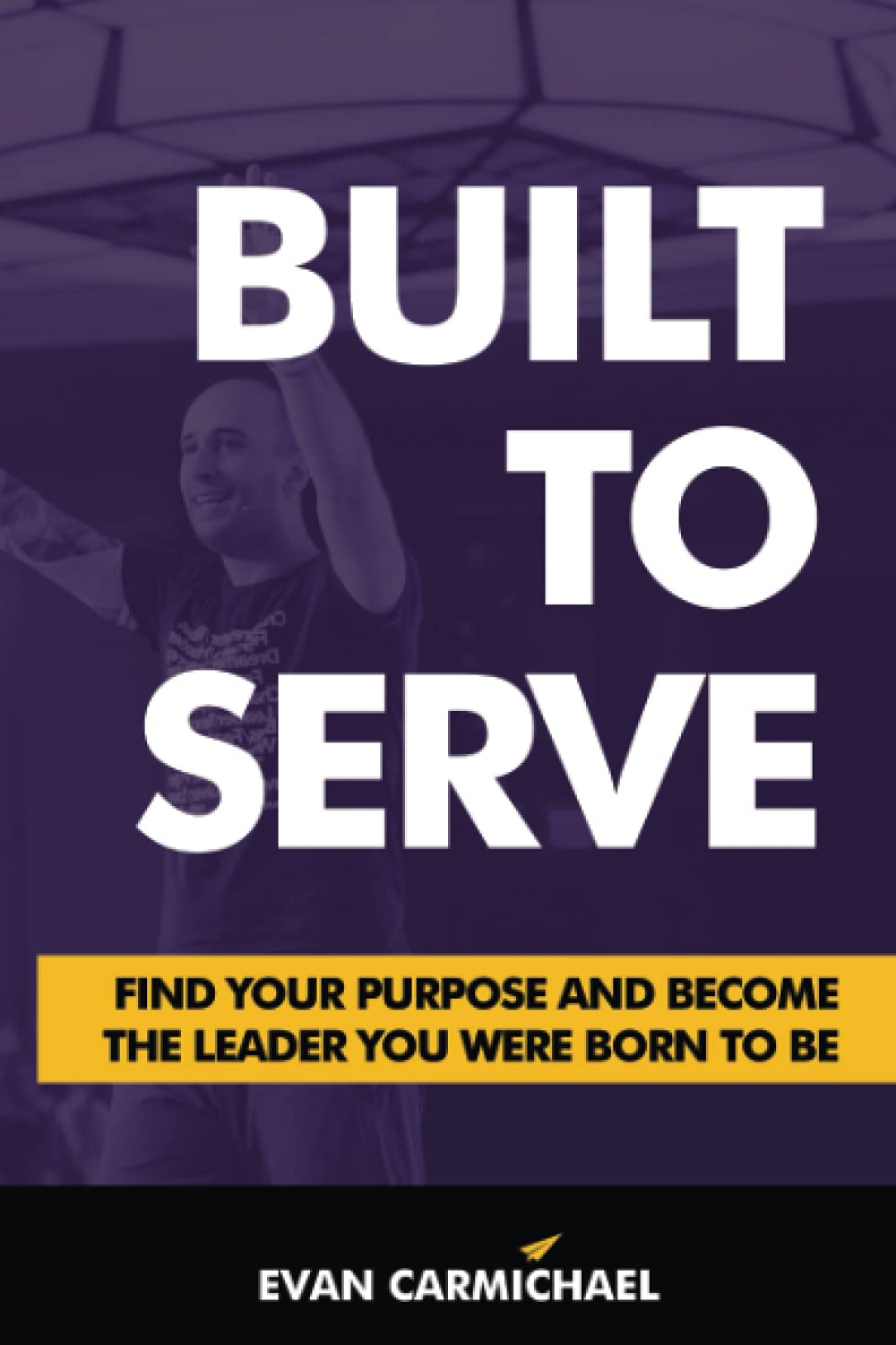 Built to Serve: Find Your Purpose and Become the Leader You Were Born to Be Business, Finance & Career
