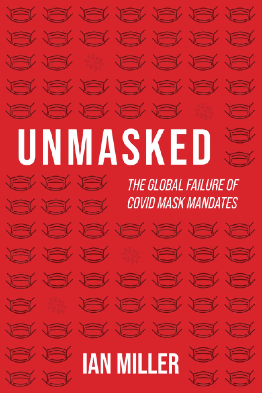 Unmasked: The Global Failure of COVID Mask Mandates Medicine