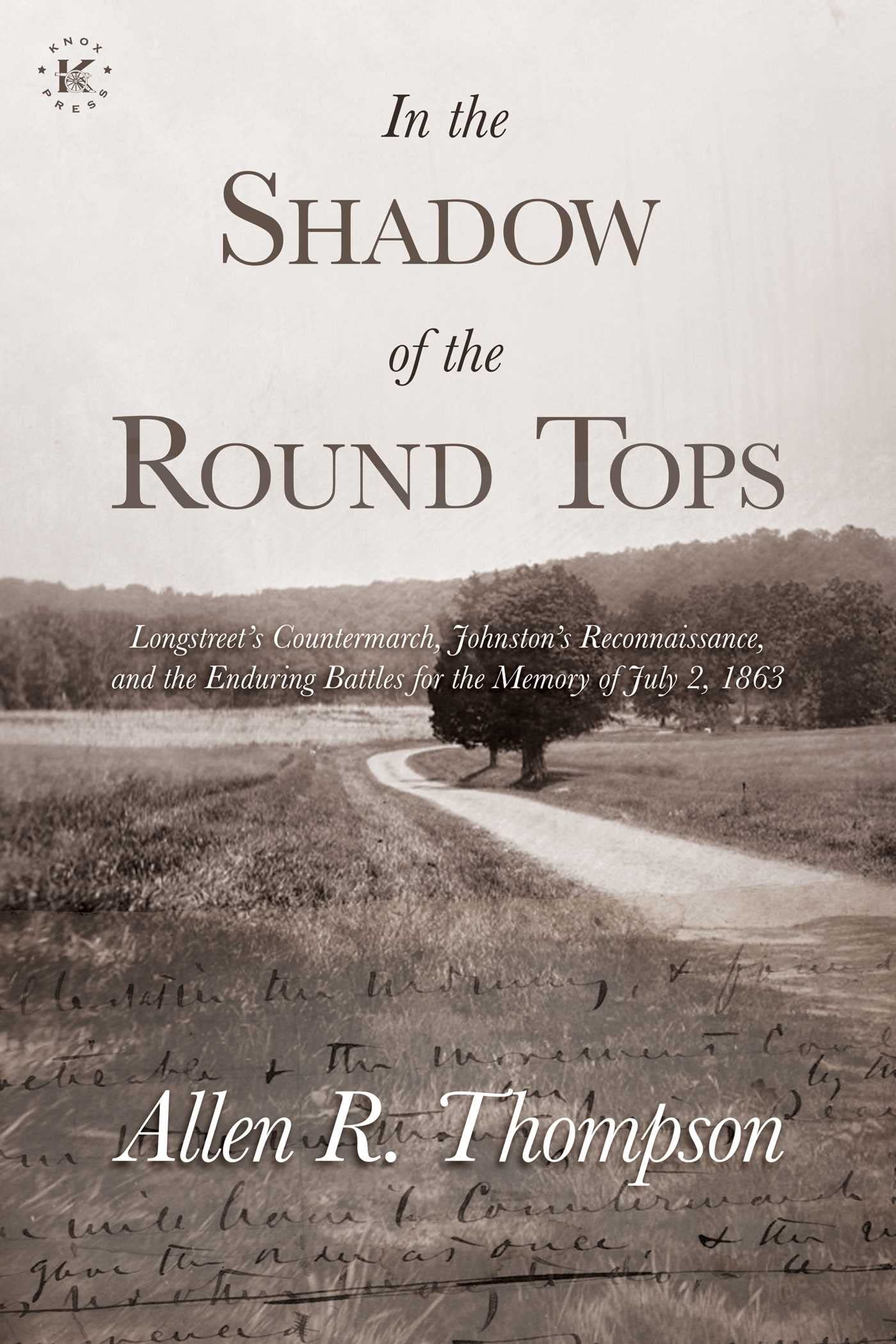In the Shadow of the Round Tops: Longstreet's Countermarch, Johnston's Reconnaissance, and the Enduring Battles for the Memory of July 2, 1863 Politics & History
